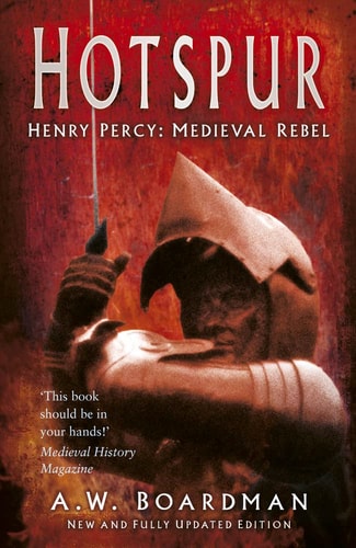 Hotspur: Henry Percy: Medieval Rebel by Boardman, Andrew