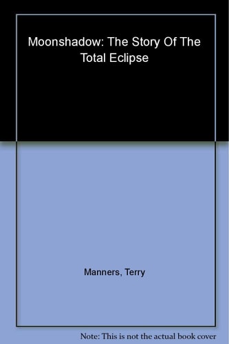 Moonshadow The Story of the Total Eclipse by Terry Manners
