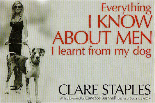 Everything I Know about Men I Learnt from My Dog (shelfworn) by Clare Staples