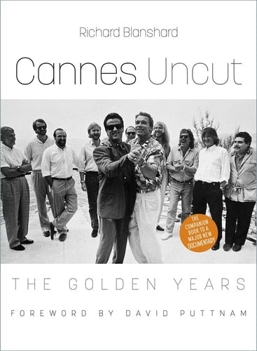 Cannes Uncut: The Golden Years by Richard Blanshard