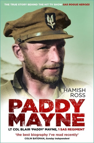 Paddy Mayne: Lt Col Blair 'Paddy' Mayne, 1 SAS Regiment by Mr Hamish Ross