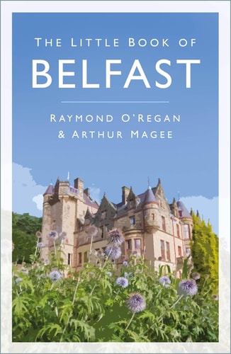 Little Book of Belfast by Raymond ORegan | Arthur Magee