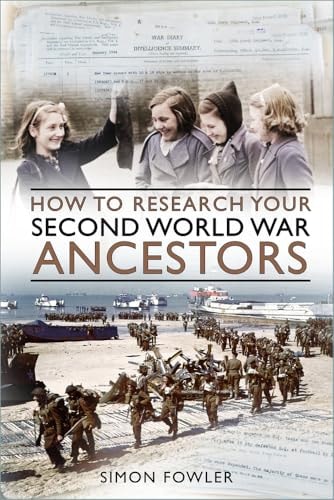 How to Research Your Second World War Ancestors by Simon Fowler