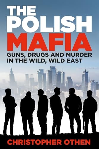 Polish Mafia : Guns, Drugs And Murder In The Wild, Wild East by Othen | Christopher