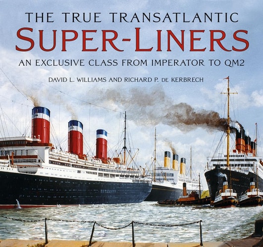 True Transatlantic Superliners: An Exclusive Class from Imperator to QM2 by David L. Williams | Richard P. Kerbrech