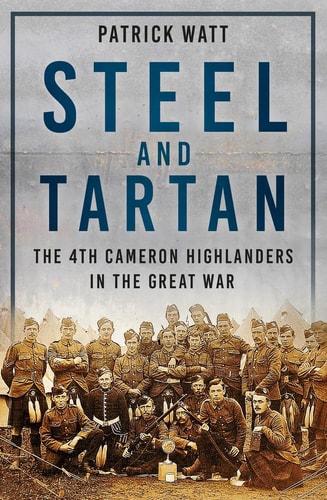 Stahl und Tartan: Die 4. Cameron Highlanders im Ersten Weltkrieg von Patrick Watt