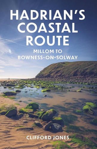 Hadrian's Coastal Route: Ravenglass to Bowness-on-Solway (Walker's Guide) by Clifford Jones