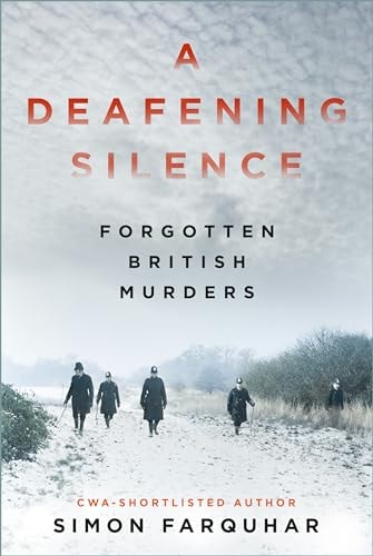 A Deafening Silence Forgotten British Murders by Simon Farquhar