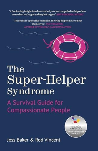 Super-Helper Syndrome: A Survival Guide for Compassionate People by Jess Baker