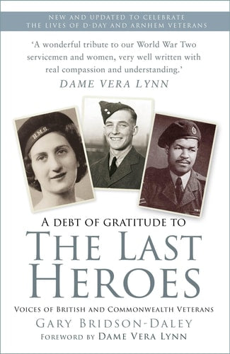 Last Heroes: Voices of British and Commonwealth Veterans by Gary Bridson-Daley
