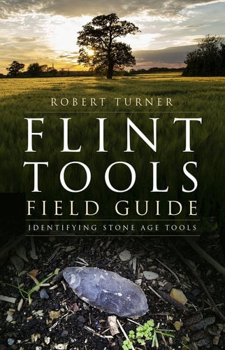 Flint Tools Field Guide: Identifizierung von Steinzeitwerkzeugen von Robert Turner