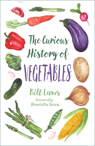 Curious History of Vegetables by Bill Laws