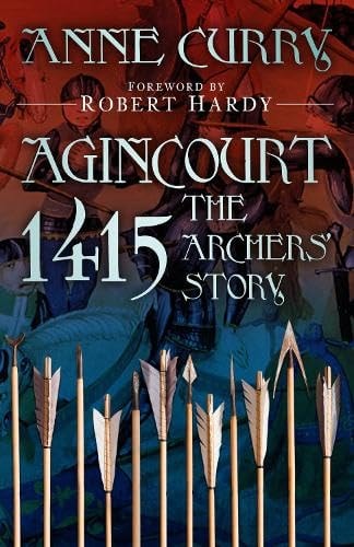 Agincourt 1415: The Archers' Story by Robert Hardy