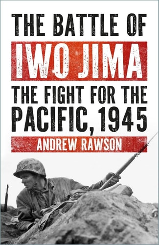 The Battle of Iwo Jima The Fight for the Pacific, 1945 by Andrew Rawson