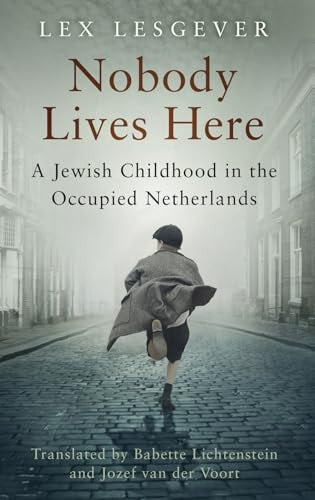 Nobody Lives Here A Jewish Childhood in the Occupied Netherlands by Lex Lesgever