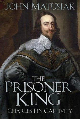 Prisoner King Charles I in Captivity by John Matusiak