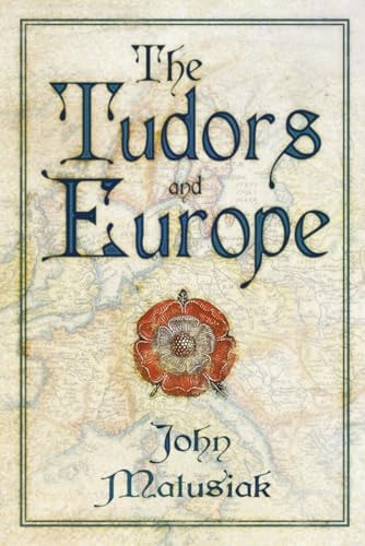 Tudors and Europe by John Matusiak