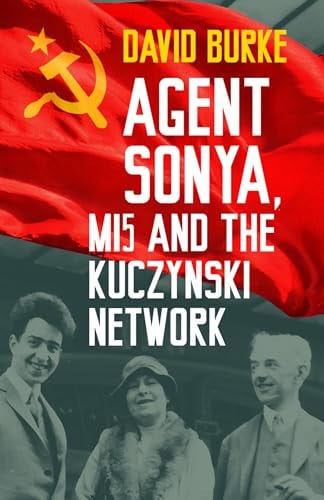 Agent Sonya, MI5 and the Kuczynski Network by David Burke