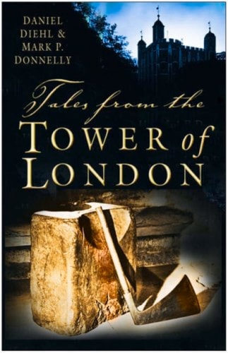 Tales from the Tower of London by Daniel Diehl | Mark P Donnelly