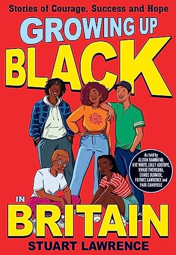 Growing Up Black in Britain: Stories of courage, success and hope by Stuart Lawrence