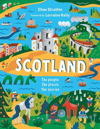 Scotland: The People, The Places, The Stories by Chae Strathie