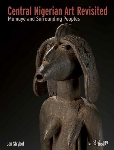 Central Nigerian Art Revisited Mumuye and Surrounding Peoples by Jan Strybol