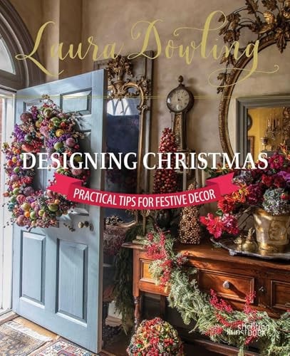 Laura Dowling Designing Christmas Practical Tips for Festive Decor by Laura Dowling