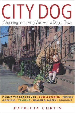 City Dog: Choosing and Living Well With a Dog in Town (shelfworn) by Patricia Curtis