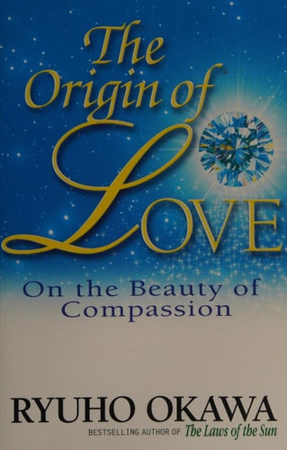 The Origin of Love: On the Beauty of Compassion by Ryuho Okawa