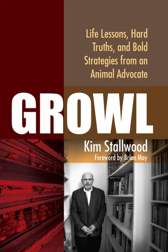Growl: Life Lessons, Hard Truths, and Bold Strategies from an Animal Advocate by Kim Stallwood
