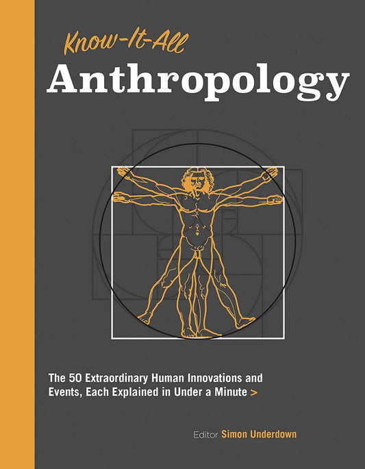 Know It All Anthropology: The 50 Most Important Ideas in Anthropology by Simon Underdown