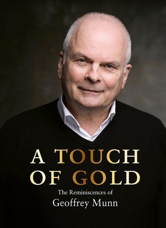 A Touch of Gold: The Reminiscences of Geoffrey Munn by Geoffrey Munn