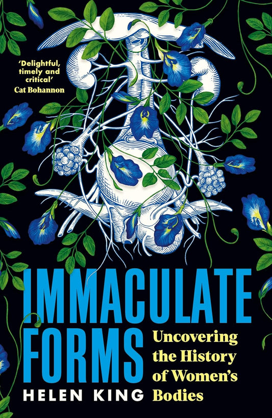 Immaculate Forms: Uncovering the History of Women's Bodies by Helen King