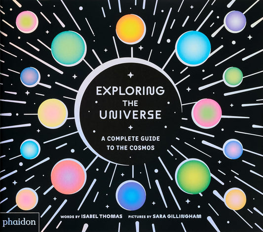 Exploring the Universe A Complete Guide to the Cosmos by Isabel Thomas