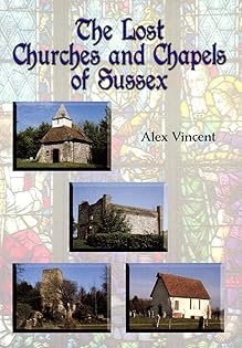 Lost Churches & Chapels Of Kent by Alex Vincent