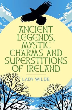 (TXS) Ancient Legends, Mystic Charms & Superstitions of Ireland by Wilde Lady