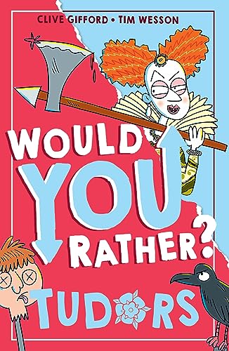 Would You Rather? Tudors: A new illustrated childrens would you rather book on history and the past by Clive Gifford