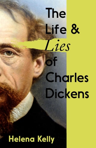 The Life & Lies of Charles Dickens by Helena Kelly