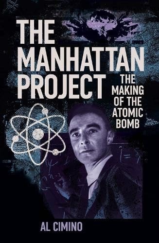 Manhattan Project The Making of the Atomic Bomb by Al Cimino