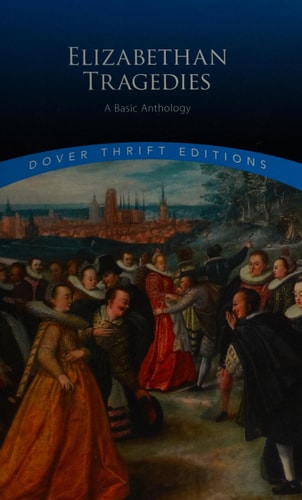 Elizabethan Tragedies: A Basic Anthology (Dover Thrift Editions: Plays) by Dover Publications Inc.