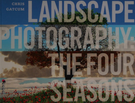 Landscape Photography The Four Seasons by Chris Gatcum