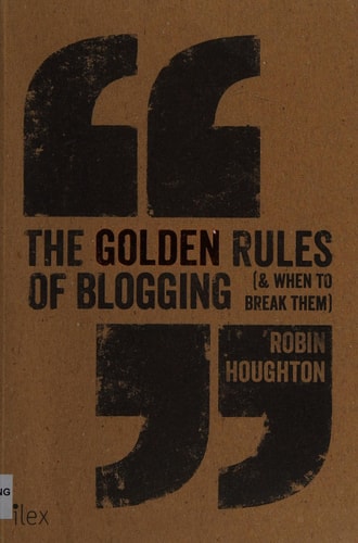 The Golden Rules of Blogging (& When to Break Them) /anglais by HOUGHTON ROBIN