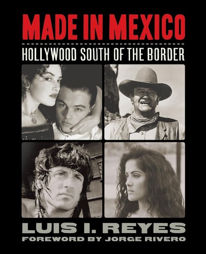 (TXS) Made In Mexico: Hollywood South Of The Border by Reyes, Luis I./ Rivero, Jorge (FRW)
