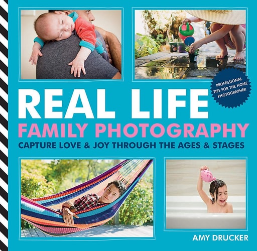 Real Life Family Photography Capture love & joy through the ages & stages by Amy Drucker