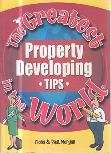The Greatest Property Developing Tips in the World by Fiona Morgan | Paul Morgan