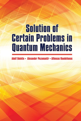 Solution of Certain Problems in Quantum Mechanics (Dover Books on Physics) by A. Bolotin | A. Pozamantir | Raudeliunas A.