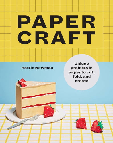 Papercraft: Unique Projects in Paper to Cut, Fold, and Create by Hattie Newman
