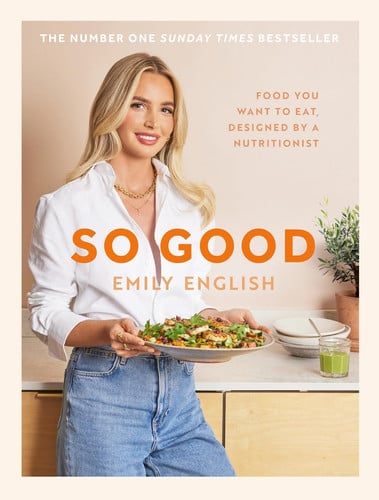 So Good Food You Want to Eat, Designed by a Nutritionist by Emily English