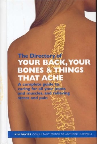 The Directory of Your Back, Your Bones & Things that Ache A Complete Guide to Caring for All Your Joints and Muscles, and Relieving Stress and Pain by Kim Davies