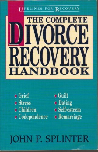 The Complete Divorce Recovery Handbook - Grief, Stress, Children, Codependence, Guilt, Dating, (shel by John B. Spencer